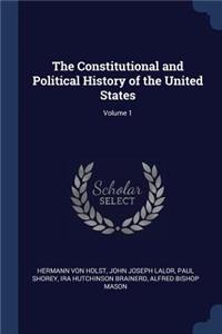 The Constitutional and Political History of the United States; Volume 1