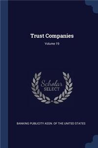 Trust Companies; Volume 19