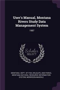 User's Manual, Montana Rivers Study Data Management System