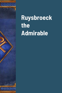 Ruysbroeck the Admirable