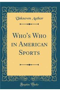 Who's Who in American Sports (Classic Reprint)