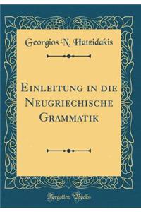 Einleitung in Die Neugriechische Grammatik (Classic Reprint)