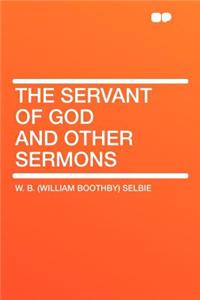 The Servant of God and Other Sermons