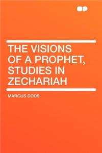 The Visions of a Prophet, Studies in Zechariah