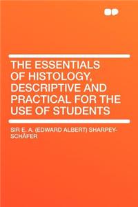 The Essentials of Histology, Descriptive and Practical for the Use of Students