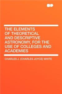 The Elements of Theoretical and Descriptive Astronomy, for the Use of Colleges and Academies