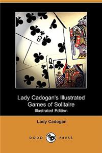 Lady Cadogan's Illustrated Games of Solitaire (Illustrated Edition) (Dodo Press)