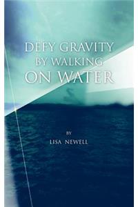 Defy Gravity by Walking on Water