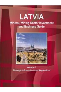 Latvia Mineral, Mining Sector Investment and Business Guide Volume 1 Strategic Information and Regulations