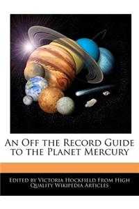 An Off the Record Guide to the Planet Mercury