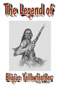 The Legend Of Eligius Yellowfeather