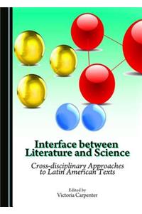 Interface Between Literature and Science: Cross-Disciplinary Approaches to Latin American Texts