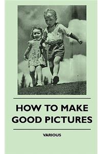 How To Make Good Pictures