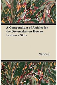 A Compendium of Articles for the Dressmaker on How to Fashion a Skirt