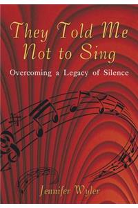 They Told Me Not to Sing