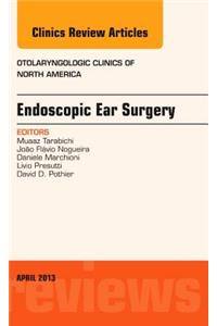 Endoscopic Ear Surgery, an Issue of Otolaryngologic Clinics