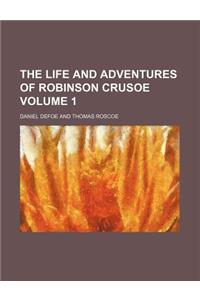 The Life and Adventures of Robinson Crusoe Volume 1