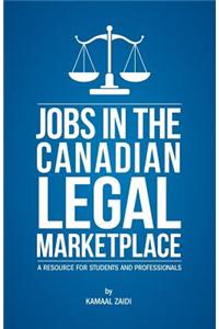 Jobs in the Canadian Legal Marketplace a Resource for Students and Professionals