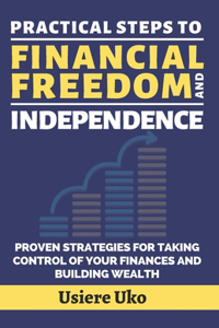 Practical Steps to Financial Freedom and Independence