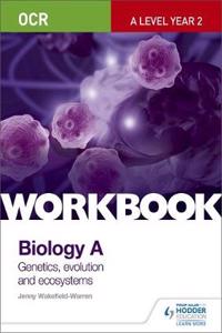 OCR A-Level Year 2 Biology A Workbook: Communication, homeostasis and energy (Topic 8); Genetics, evolution and ecosystems