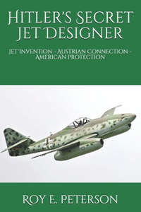 Hitler's Secret Jet Designer: Jet Invention - Austrian Connection - American Protection