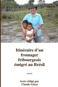 Itineraire D'Un Fromager Fribourgeois Emigre Au Bresil