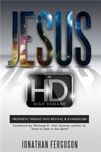 Jesus in HD (High Demand): Prophetic Insight Into Revival & Evangelism