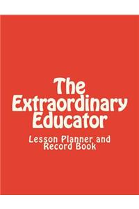 The Extraordinary Educator's Lesson Planner and Record Book