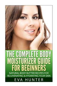 Complete Body Moisturizer Guide for Beginners