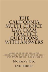 The California Multi Choice Law Exam - Practice Questions with Answers: Correct Answers Are Given Immediately After the Four Choices - Easy McQ Study! ! Look Inside!!