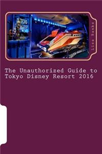 Unauthorized Guide to Tokyo Disney Resort 2016