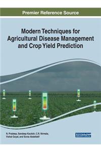 Modern Techniques for Agricultural Disease Management and Crop Yield Prediction