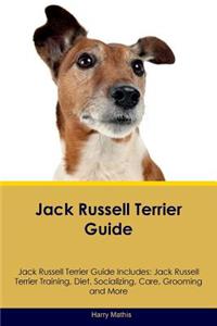 Jack Russell Terrier Guide Jack Russell Terrier Guide Includes: Jack Russell Terrier Training, Diet, Socializing, Care, Grooming, Breeding and More