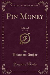 Pin Money, Vol. 2 of 2: A Novel (Classic Reprint)