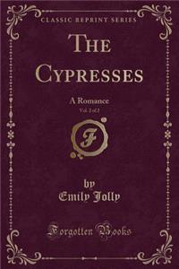 The Cypresses, Vol. 2 of 2: A Romance (Classic Reprint)
