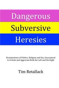 Dangerous Subversive Heresies