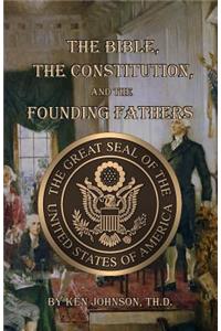 Bible, The Constitution, and The Founding Fathers