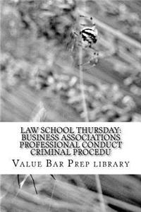Law School Thursday: Business Associations Professional Conduct Criminal Procedu: Tips and Substantive Law