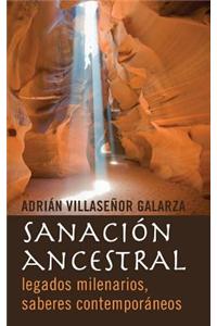 Sanacion Ancestral: Legados Milenarios, Saberes Contemporaneos