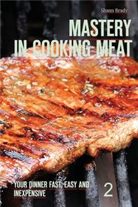 Mastery in cooking meat
