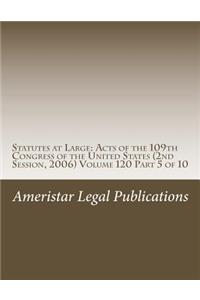 Statutes at Large: Acts of the 109th Congress of the United States (2nd Session, 2006) Volume 120 Part 5 of 10