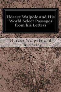 Horace Walpole and His World Select Passages from his Letters