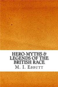 Hero-Myths & Legends of the British Race