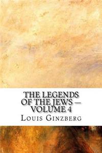 The Legends of the Jews - Volume 4