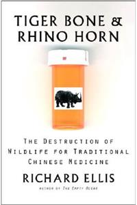 Tiger Bone and Rhino Horn: The Destruction of Wildlife for Traditional Chinese Medicine