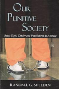 Our Punitive Society: Race, Class, Gender and Punishment in America