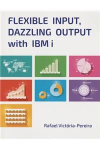 Flexible Input, Dazzling Output with IBM I
