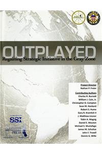 Outplayed: Regaining Strategic Initiative in the Gray Zone, a National Security Research Project