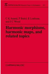 Harmonic Morphisms, Harmonic Maps and Related Topics