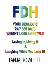 Fdh - Your Realistic 24/7 365 Days Weight Loss Lifestyle
